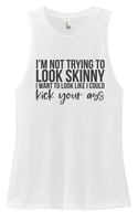 FF: I'm Not Trying to Look Skinny Ladies' Muscle Tank